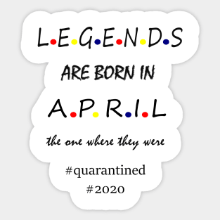 Legends are born in April Sticker